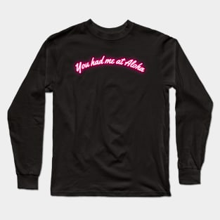 You had me at Aloha Valentine Long Sleeve T-Shirt